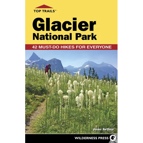 Top Trails: Glacier National Park: 42 Must-Do Hikes for Everyone - Paperback