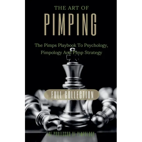 The Art Of Pimping Volume #3 Master's Manual: The Pimps Playbook To Psychology, Pimpology And Pimp Strategy - Paperback
