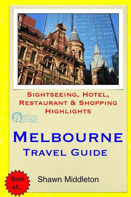 Melbourne Travel Guide: Sightseeing, Hotel, Restaurant & Shopping Highlights - Paperback