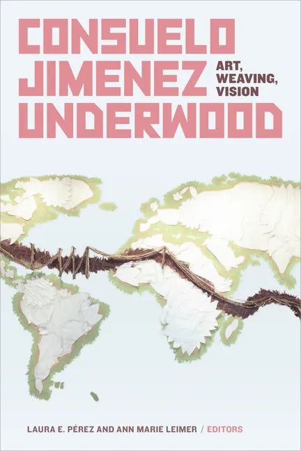 Consuelo Jimenez Underwood: Art, Weaving, Vision - Paperback