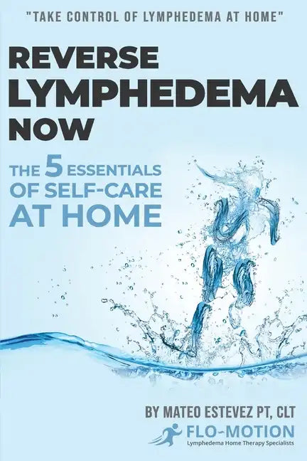 Reverse Lymphedema Now: The 5 Essentials of Self-Care at Home - Paperback