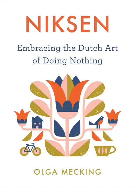 Niksen: Embracing the Dutch Art of Doing Nothing - Hardcover