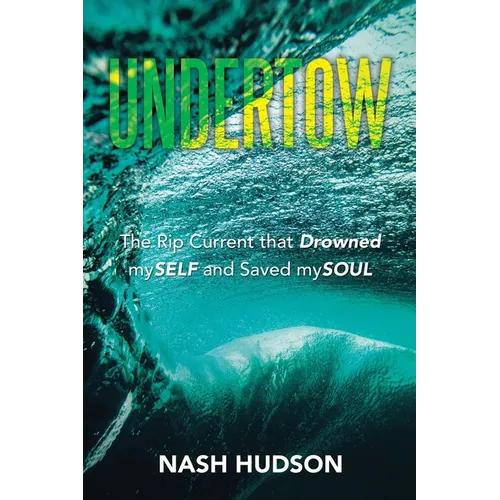 Undertow: The Rip Current that Drowned mySELF and Saved mySOUL - Paperback