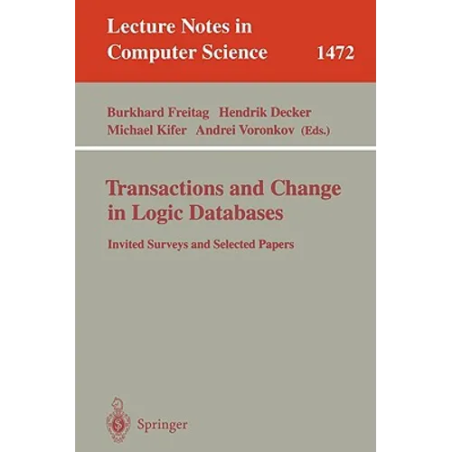 Transactions and Change in Logic Databases: International Seminar on Logic Databases and the Meaning of Change, Schloss Dagstuhl, Germany, September 2 - Paperback