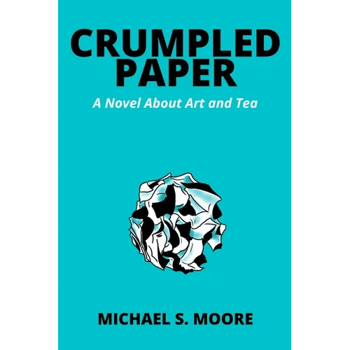 Crumpled Paper: A Novel About Art and Tea - Paperback