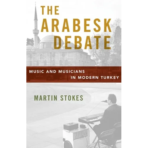 The Arabesk Debate: Music and Musicians in Modern Turkey - Paperback