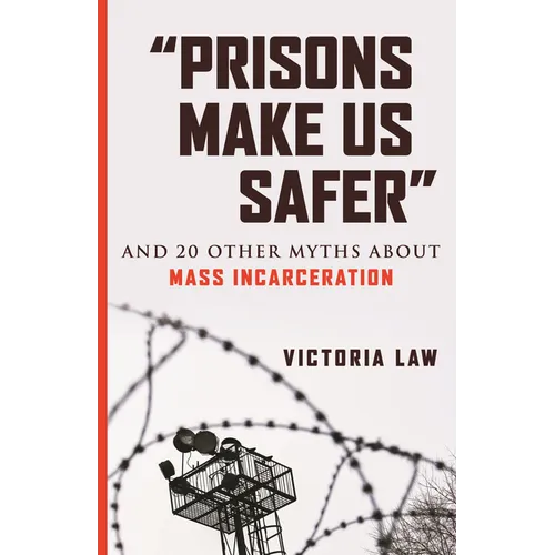Prisons Make Us Safer: And 20 Other Myths about Mass Incarceration