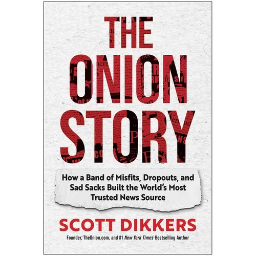 The Onion Story: How a Band of Misfits, Dropouts, and Sad Sacks Built the World's Most Trusted News Source