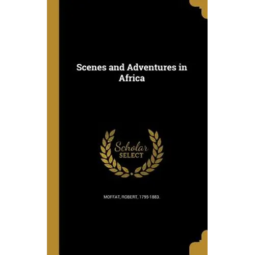 Scenes and Adventures in Africa - Hardcover