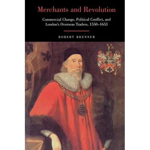 Merchants and Revolution: Commercial Change, Political Conflict, and London's Overseas Traders, 1550-1653 - Paperback