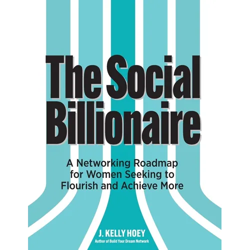The Social Billionaire: A Networking Roadmap for Women Seeking to Flourish and Achieve More - Paperback