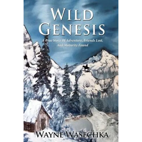 Wild Genesis: A True Story Of Adventure, Friends Lost, And Maturity Found - Paperback