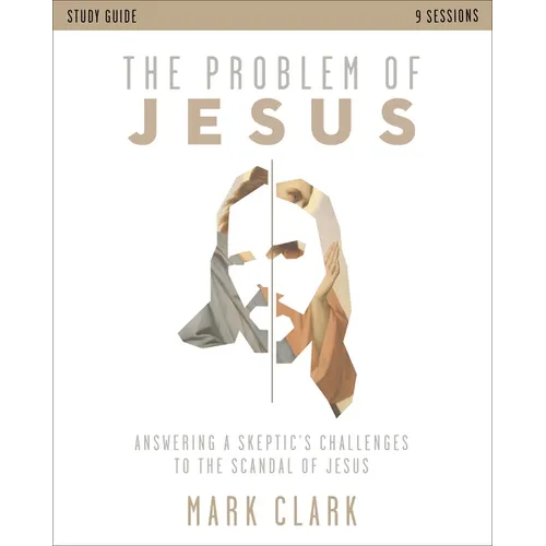 The Problem of Jesus Study Guide: Answering a Skeptic's Challenges to the Scandal of Jesus - Paperback