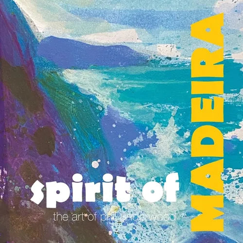 Spirit of MADEIRA: the art of Phil Underwood - Paperback