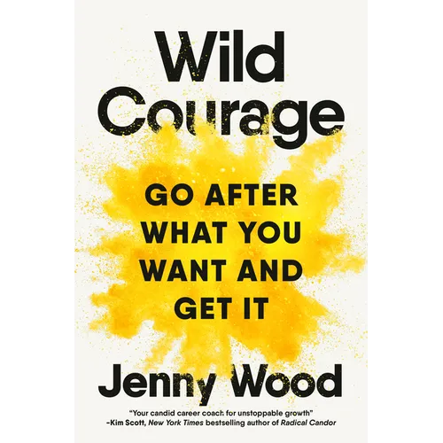 Wild Courage: Go After What You Want and Get It - Hardcover