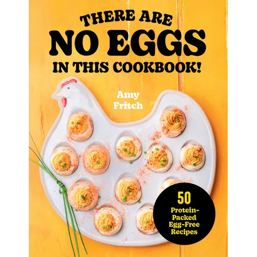 There Are No Eggs in This Cookbook!: 50 Protein-Packed Egg-Free Recipes - Paperback