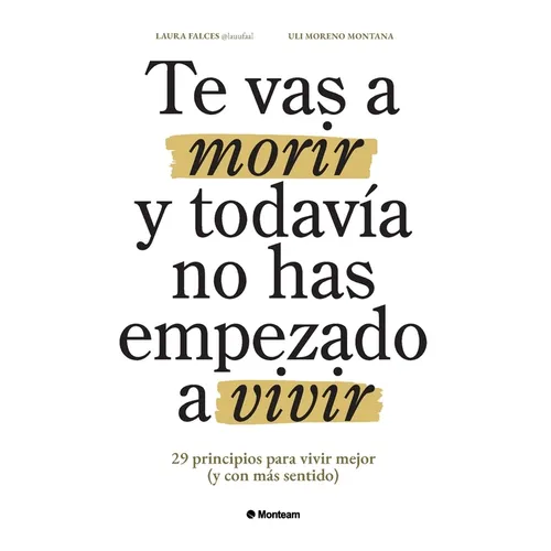 Te vas a morir y todavía no has empezado a vivir: 29 principios para vivir mejor (y con más sentido) - Paperback