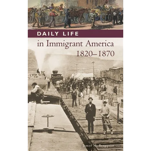 Daily Life in Immigrant America, 1820-1870 - Hardcover
