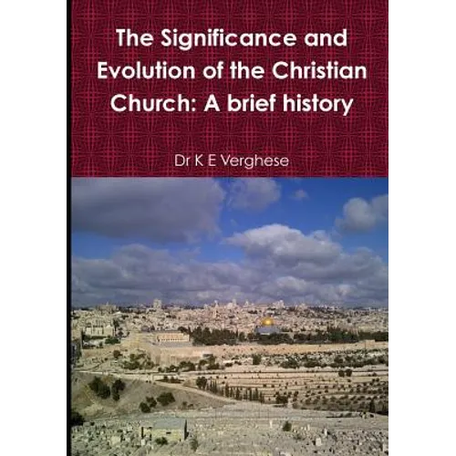 The Significance and Evolution of the Christian Church: A Brief History - Paperback