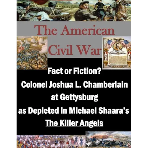 Fact or Fiction? Colonel Joshua L. Chamberlain at Gettysburg as Depicted in Michael Shaara's 