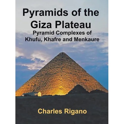Pyramids of the Giza Plateau: Pyramid Complexes of Khufu, Khafre, and Menkaure - Paperback