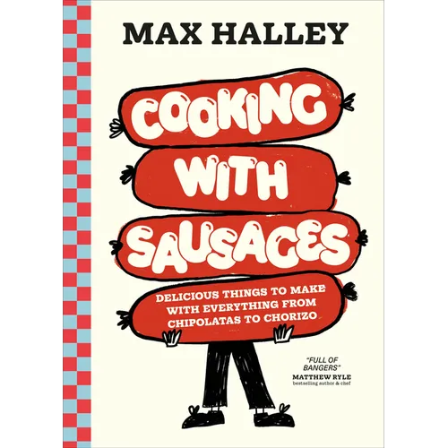 Cooking with Sausages: Delicious Things to Make with Everything from Chipolatas to Chorizo - Hardcover
