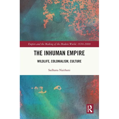 The Inhuman Empire: Wildlife, Colonialism, Culture - Paperback