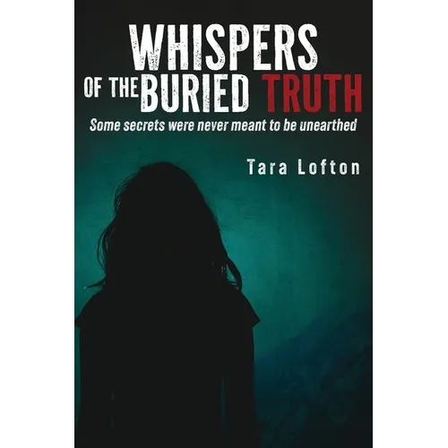 Whispers of the Buried Truth: Some Secrets Were Never Meant to Be Unearthed - Paperback