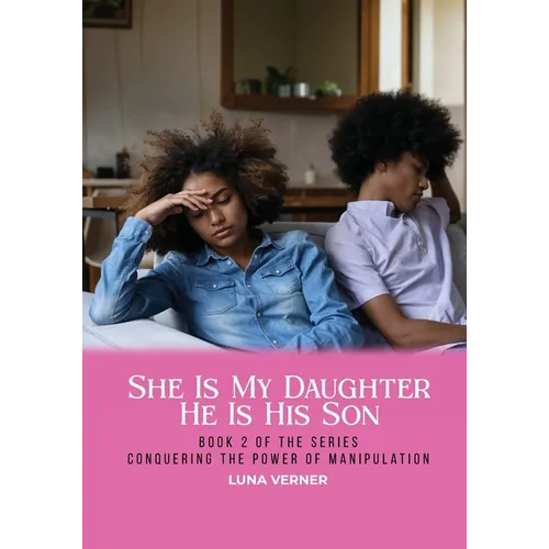 She Is My Daughter He Is His Son: Book 2 of the series Conquering The Power of Manipulation - Paperback