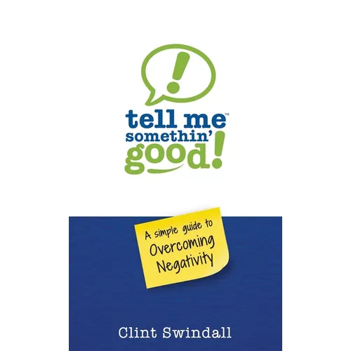 Tell Me Somethin' Good!: A Simple Guide to Overcoming Negativity - Paperback