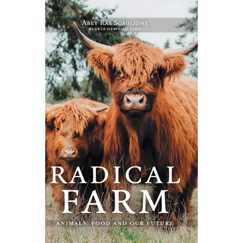 Radical Farm: Animals, Food and Our Future - Hardcover