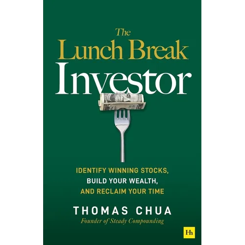 The Lunch Break Investor: Identify Winning Stocks, Build Your Wealth, and Reclaim Your Time - Paperback