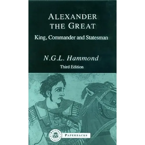 Alexander the Great: King, Commander and Statesman - Paperback