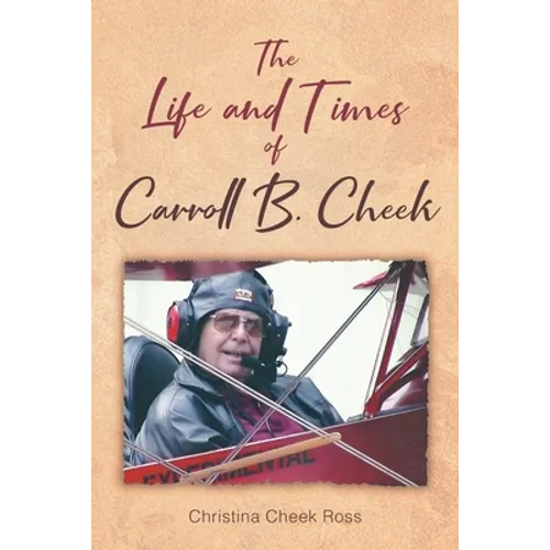 The Life and Times of Carroll B. Cheek - Paperback