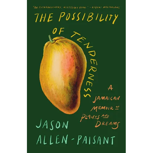 The Possibility of Tenderness: A Jamaican Memoir of Plants and Dreams - Paperback