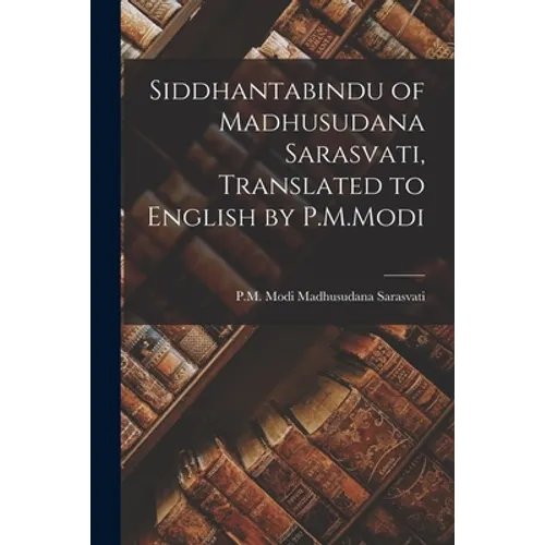 Siddhantabindu of Madhusudana Sarasvati, Translated to English by P.M.Modi - Paperback