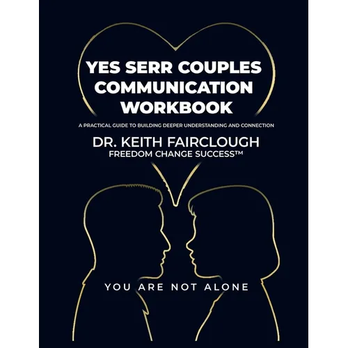 YES SERR COUPLES COMMUNICATION WORKBOOK A Practical Guide to Building Deeper Understanding and Connection: A Step-by-Step Guide to Emotional Regulatio - Paperback