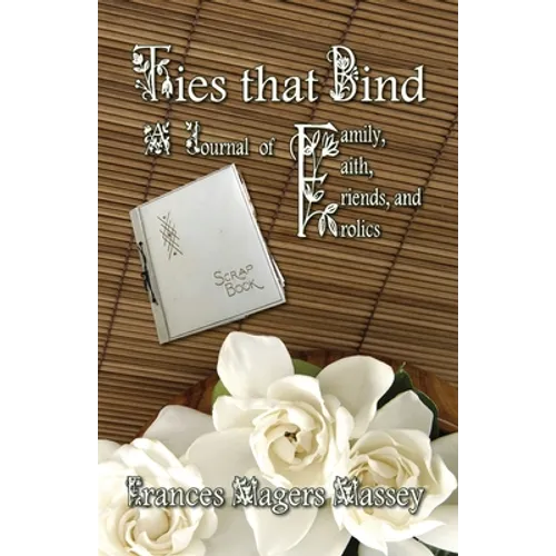 Ties that Bind: A Journal of Family, Faith, Friends, and Frolics - Paperback