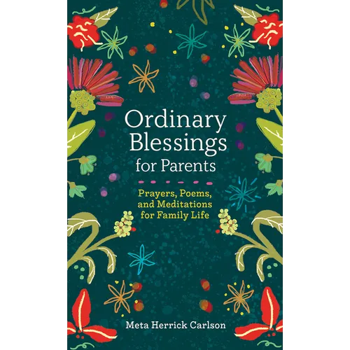 Ordinary Blessings for Parents: Prayers, Poems, and Meditations for Family Life - Hardcover
