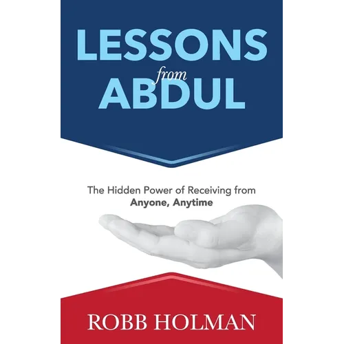 Lessons from Abdul: The Hidden Power of Receiving from Anyone, Anytime - Paperback