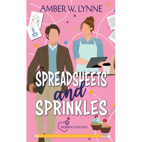 Spreadsheets & Sprinkles: A Sweet, Grumpy Sunshine, Small Town Romance - Paperback