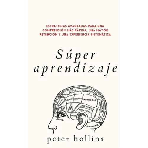 Súper aprendizaje: Estrategias avanzadas para una comprensión más rápida, una mayor retención y una experiencia sistemática - Paperback
