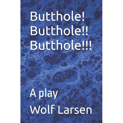 Butthole! Butthole!! Butthole!!!: A play - Paperback