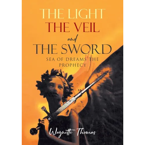 THE LIGHT THE VEIL and THE SWORD: Sea of Dreams the Prophecy - Paperback