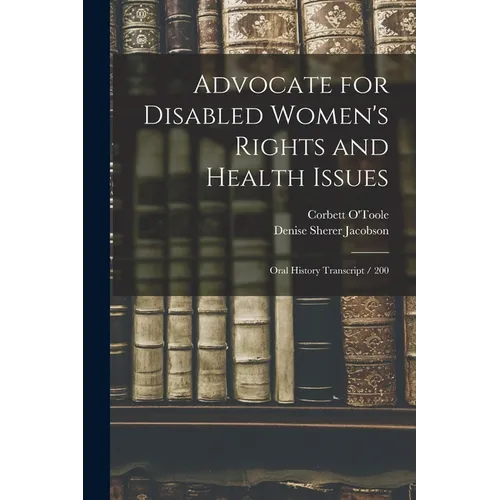 Advocate for Disabled Women's Rights and Health Issues: Oral History Transcript / 200 - Paperback
