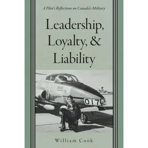Leadership, Loyalty, and Liability: A Pilot's Reflections on Canada's Military - Paperback