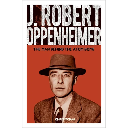 J. Robert Oppenheimer: The Man Behind the Atom Bomb - Paperback