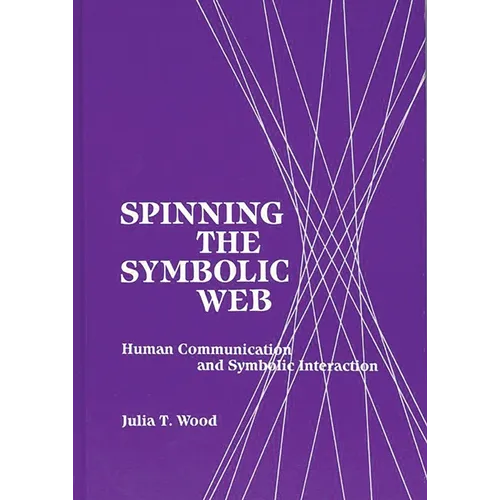Spinning the Symbolic Web: Human Communication as Symbolic Interaction - Paperback