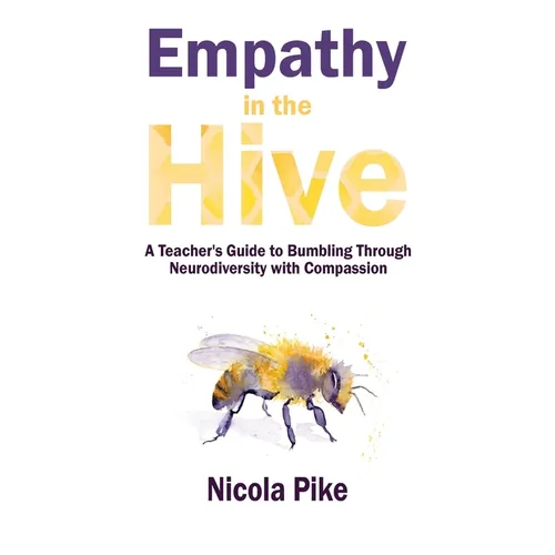Empathy in the Hive: A Teacher's Guide to Bumbling Through Neurodiversity with Compassion - Paperback