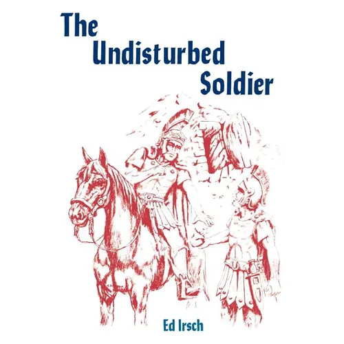 The Undisturbed Soldier: A Chancel Play for Holy Week - Paperback